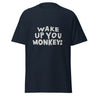 T-Shirt - Wake up you Monkeys