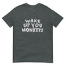 Unisex Shirt - Wake up you Monkeys